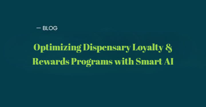 Optimizing Dispensary Loyalty & Rewards Programs with Smart AI Solutions