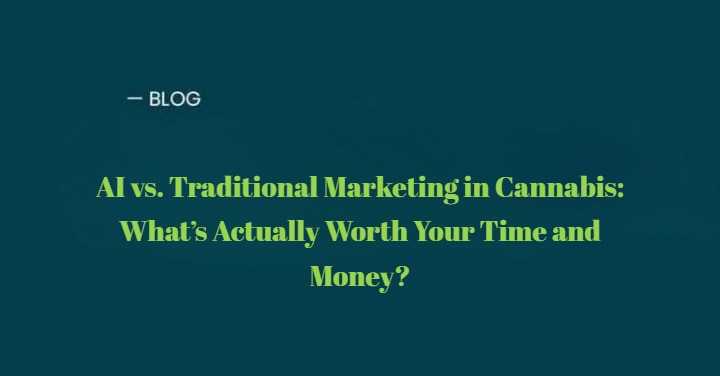 AI vs. Traditional Marketing in Cannabis: What Actually Works? | Highly Marketable